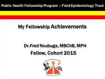 p Achie  ievemen  ments  ts  My Fellowshi  hip  Dr.Fred Nsubuga, MBChB,  B, MPH  Fellow, Cohort  rt