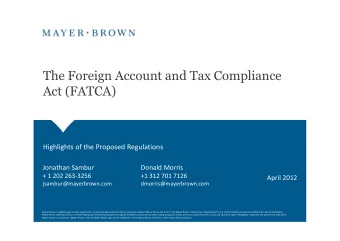 The Foreign Account and Tax Compliance  Act (FATCA)  Highlights of the Proposed Regulations