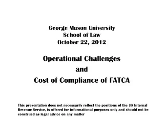 Operational Challenges  and  Cost of Compliance of FATCA  This presentation does not necessarily