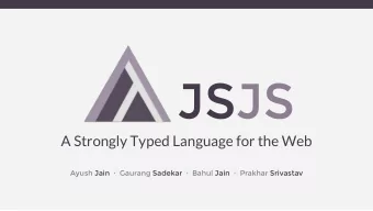 JSJS  A Strongly Typed Language for the Web Ayush Jain    Gaurang Sadekar    Bahul Jain
