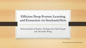 Efficient Deep Feature Learning  and Extraction via StochasticNets  Mohammad Javad Shafiee,