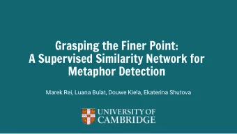 Grasping the Finer Point:  A Supervised Similarity Network for  Metaphor Detection  Marek Rei,