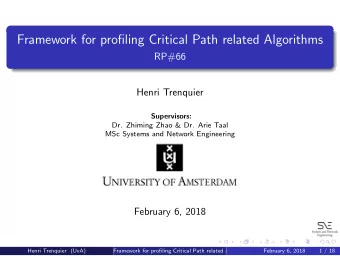 Framework for profiling Critical Path related Algorithms  RP#66  Henri Trenquier  Supervisors:  Dr.