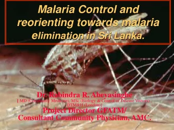 reorienting towards malaria e limination in Sri Lanka.  Dr. Rabindra R. Abeyasinghe [ MD (Community