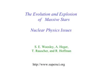 The Evolution and Explosion  of   Massive Stars  Nuclear Physics Issues  S. E. Woosley, A. Heger,