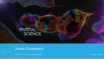 Incyte Corporation  Q2 2016 Financial and Corporate Update  August 9, 2016  Speakers  Herv