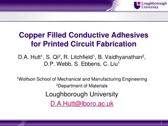 Copper Filled Conductive Adhesives  for Printed Circuit Fabrication D.A. Hutt 1 , S. Qi 2 , R.