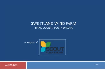 SWEETLAND WIND FARM  HAND COUNTY, SOUTH DAKOTA  A project of  Slide 1  April 25, 2019  SCOUT