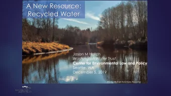 Recycled Water  Jason M Hatch  Washington Water Trust  Center for Environmental Law and Policy