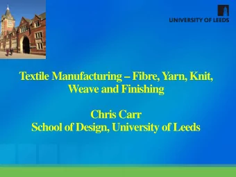 Textile Manufacturing  Fibre, Y  arn, Knit,  Weave and Finishing  Chris Carr  School of Design,