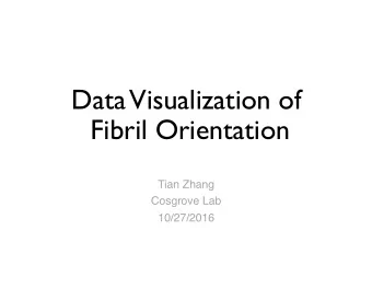 Data  Visualization of  Fibril Orientation  Tian Zhang  Cosgrove Lab  10/27/2016  Goal:  Quantify