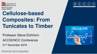 Cellulose-based  Composites: From  Tunicates to Timber  Professor Steve Eichhorn  ACCIS/NCC