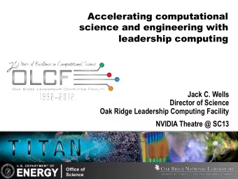 Accelerating computational  science and engineering with  leadership computing  Jack C. Wells