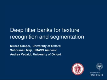 recognition and segmentation  Mircea Cimpoi,  University of Oxford  Subhransu Maji, UMASS Amherst