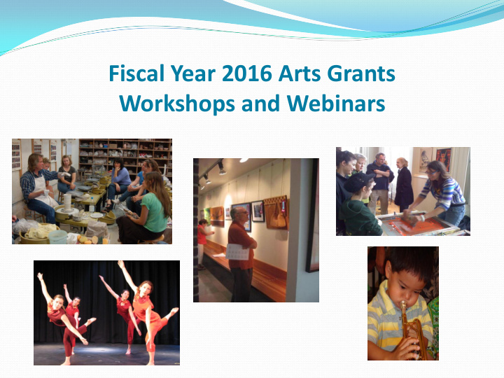 fiscal year 2016 arts grants workshops and webinars