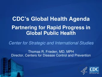 CDCs Global Health Agenda  Partnering for Rapid Progress in  Global Public Health  Center for