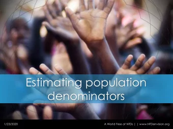 Estimating population  denominators  1/23/2020  A World Free of NTDs | | www.NTDenvision.org  A