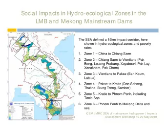 Social Impacts in Hydro-ecological Zones in the  LMB and Mekong Mainstream Dams  1  The SEA defined