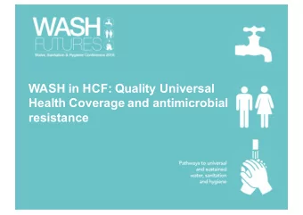 WASH in HCF: Quality Universal   Health Coverage and antimicrobial   resistance