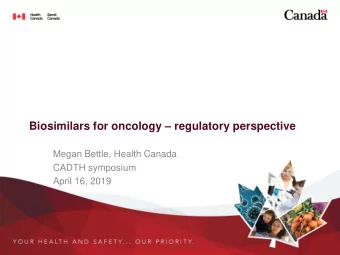 Biosimilars for oncology  regulatory perspective  Megan Bettle, Health Canada  CADTH symposium