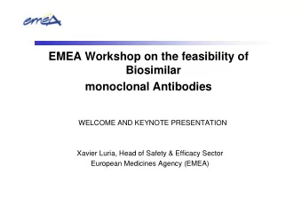 EMEA Workshop on the feasibility of  Biosimilar  monoclonal Antibodies  WELCOME AND KEYNOTE