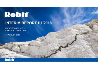 INTERIM REPORT H1/2018  MIKA VIRTANEN, CEO  ILKKA MIETTINEN, CFO  16 AUGUST 2018  ROBIT  A