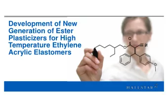 Generation of Ester  Plasticizers for High  Temperature Ethylene  Acrylic Elastomers  1  Agenda