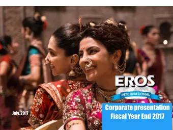 Corporate presentation  July, 2017  Fiscal Year End 2017  1  Eros the leading Indian film studio