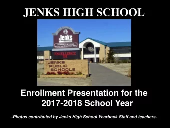 JENKS HIGH SCHOOL  Enrollment Presentation for the  2017-2018 School Year  -Photos contributed by