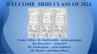 WELCOME  SRHS CLASS OF 2024  Twitter Follow: Mr. DalliCardillo - @shoreprincipal  Mr. Bruccoleri -