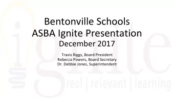 Bentonville Schools  ASBA Ignite Presentation  December 2017  Travis Riggs, Board President