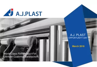 A.J. PLAST  OPPORTUNITY DAY  March 2018  World Class Film Product For  Ultimate Customer