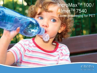 Atmer TM 7540  Easier processing for PET  IncroMax 100    Decreases surface friction and mold