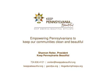 Empowering Pennsylvanians to  keep our communities clean and beautiful  Shannon Reiter, President