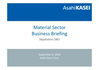 Material Sector Business Briefing Separators SBU September 8, 2016 Asahi Kasei Corp.  2 Separators