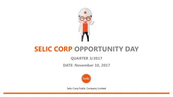 SELIC CORP OPPORTUNITY DAY QUARTER 3/2017  DATE: November 10, 2017  Selic Corp Public Company