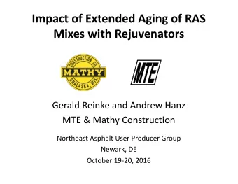 Impact of Extended Aging of RAS  Mixes with Rejuvenators  Gerald Reinke and Andrew Hanz  MTE &amp;