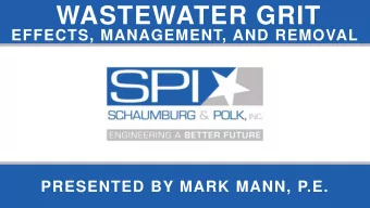 WASTEWATER GRIT EFFECTS, MANAGEMENT, AND REMOVAL  PRESENTED BY MARK MANN, P.E.  WHAT IS GRIT?