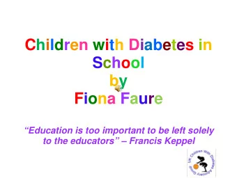 Children with Diabetes in  School  by  Fiona Faure  Education is too important to be left solely