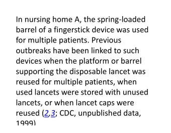 In nursing home A, the spring  loaded barrel of a fingerstick device was used for multiple