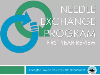 PROGRAM  FIRST YEAR REVIEW  Lexington-Fayette County Health Department  WHAT IS A NEEDLE EXCHANGE?