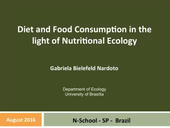 Diet and Food Consump0on in the  light of Nutri0onal Ecology  Gabriela Bielefeld Nardoto