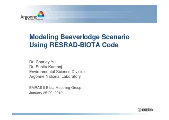 Modeling Beaverlodge Scenario  Using RESRAD-BIOTA Code  Dr. Charley Yu  Dr. Sunita Kamboj