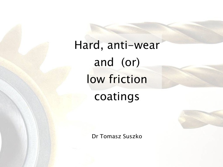 hard anti wear and or low friction coatings