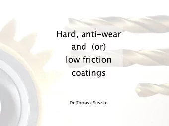Hard, anti-wear  and  (or)  low friction  coatings  Dr Tomasz Suszko  What is the object of our