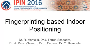 Fingerprinting-based Indoor  Positioning  Dr. R. Montoliu, Dr J. Torres-Sospedra,  Dr. A.