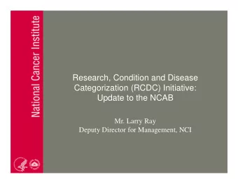 Research, Condition and Disease  Categorization (RCDC) Initiative:  Update to the NCAB  Mr. Larry