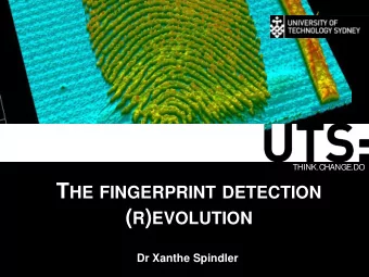 T HE FINGERPRINT DETECTION ( R ) EVOLUTION  Dr Xanthe Spindler  Why fingerprints?  Rapid