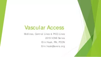 Vascular Access  Midlines, Cent ral Lines &amp; PICC Lines  2019 VCNE S  eries  Erin Haak, RN, PCCN