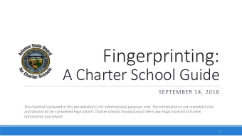 Fingerprinting:  A Charter School Guide  SEPTEMBER 14, 2016  The material contained in this